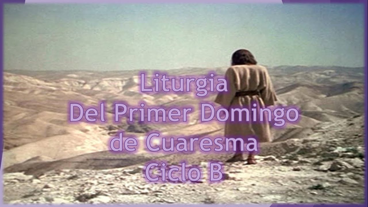 Liturgia Del Primer Domingo De Cuaresma Ciclo B - YouTube