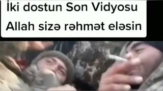 İki dosd iki şəhidimizin son videosu.Ürəkdağlayan görüntü.Ayə nətər gedir e,buna bax...