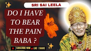 Sai Baba English l Do I Have To Bear The Pain Baba?   | #saibabamessage #saibaba #motivation