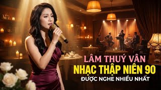 Tình Khúc Thập Niên 90 Lâm Thuý Vân Hay Nhất - Nhạc Hải Ngoại Lâm Thuý Vân Cực Sầu Nghe Muốn Khóc