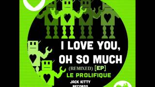 Le Prolifique - I Love you oh so much (MooZ remix) - OUT NOW!!!