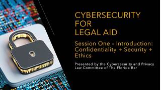 Cybersecurity for Legal Aid – Session One: Confidentiality + Security + Ethics