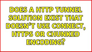 Does a HTTP tunnel solution exist that doesn't use CONNECT, HTTPS or chunked encoding?