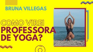 COMO VIREI PROFESSORA DE YOGA | BRUNA VILLEGAS | TRANSIÇÃO DE CARREIRA