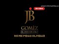 No Me Pidas Olvidar (En Vivo) - Jorge Gómez & El Duo De Oro