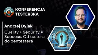 [BugHuntFest 2] Quality + Security = Success: Od testera do pentestera | Andrzej Dyjak