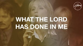 What The Lord Has Done In Me - Hillsong Worship