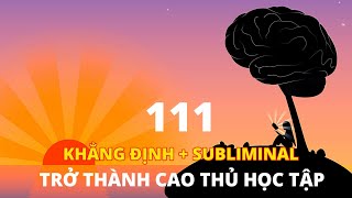 Bí Quyết HỌC GÌ CŨNG GIỎI bằng Luật Hấp Dẫn [111 Khẳng Định Tích Cực] + [Subliminal]