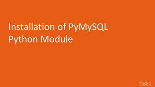 Enterprise Automation with Python: Installation of PyMySQL Python Module| packtpub.com