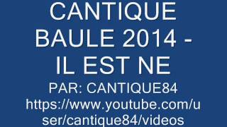 CANTIQUE BAULE 2014 - IL EST NE