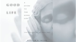 Review of A Guide to the Good Life: The Ancient Art of Stoic Joy by William B. Irvine