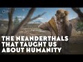 The Neandertals That Taught Us About Humanity