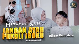 HIDAYAT SULI - JANGAN AYAH PUKULI IBUKU (OFFICIAL MUSIC VIDEO)