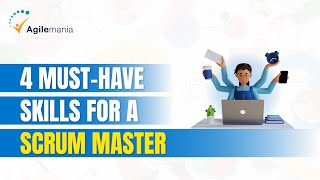 4 MUST-HAVE Skills For A Scrum Master | Scrum Team | Agilemania