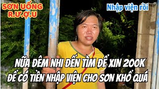 Nữa đêm Nhi tìm đến để xin 200k cho Sơn nhập viện. Hứa xin lần cuối chứ không có tiền bị đuổi về