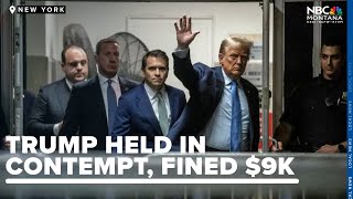 Trump held in contempt, fined $9K over NY hush money case violations