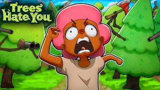 Raging Over Evil Trees (Trees Hate You)