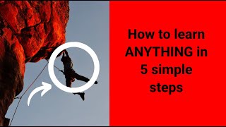 Learn anything with 5 simple steps!