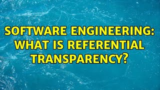 Software Engineering: What is referential transparency? (3 Solutions!!)