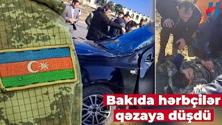 Bakıda hərbçilər qəzaya düşdü - Ağır yaralı var