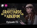 Graveyards of Arkham | Call of Cthulhu Actual Play | Episode 2