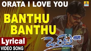 Orata I Love You - Kannada Movie | Banthu Banthu - Lyrical Video Song | G.R. Shankar | Jhankar Music