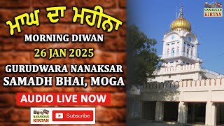 🔴 LIVE | SAMADH BHAI, MOGA | MORNING DIWAN | 26 JAN 2025 | NANAKSAR KIRTAN