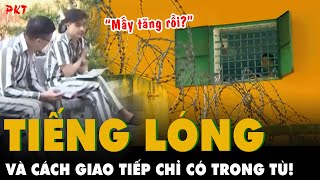 TẤT TẦN TẬT về cách giao tiếp trong tù CHỈ PHẠM NHÂN MỚI HIỂU: Lỡ mồm 1 cái biết mặt nhau ngay | PKT