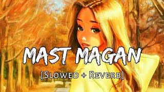 Mast Magan [Slowed+Reverb] Arijit Singh | AjM Muzikk | Textaudio