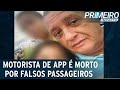 Motorista de aplicativo é morto por falsos passageiros em SP | Primeiro Impacto (03/05/22)