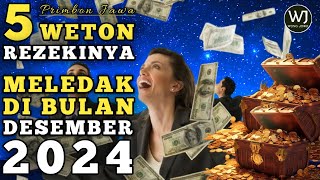 BANYAK REZEKI !! INILAH 5 WETON YANG AKAN MELEDAK REZEKINYA DI BULAN DESEMBER 2024