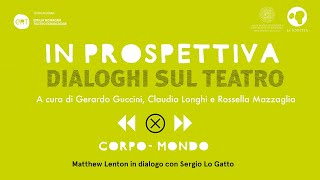 In prospettiva. Dialoghi sul teatro #04 // Matthew Lenton