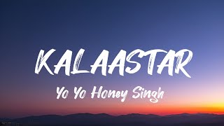 Yo Yo Honey Singh - Kalaastar Song ( Lyrics )
