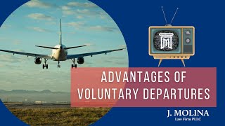 Advantages of Voluntary Departure | J. Molina Law Firm