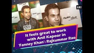 It feels great to work with Anil Kapoor in ‘Fanney Khan’: Rajkummar Rao - Bollywood News