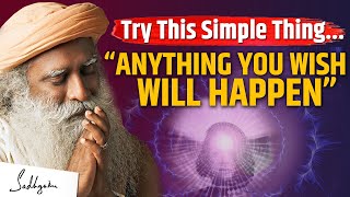 TRY THIS- Anything That You Wish Will Happen! | Manifest What You Want | Sadhguru