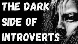 WARNING - The Dark Side Of Introverts - Surprising Negative Traits Of Introverts (MUST WATCH)