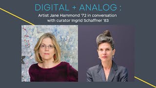 Digital + Analog: Artist Jane Hammond '72 in conversation with curator Ingrid Schaffner '83