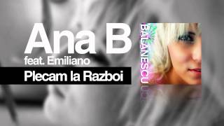 Ana B. feat. Emiliano - Plecam la Razboi