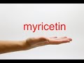 how to pronounce myricetin american english