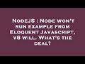 NodeJS : Node won't run example from Eloquent Javascript, v8 will. What's the deal?