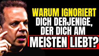 🔴Derjenige, der dich sehr liebt, ignoriert dich oft – Warum? | Joe Dispenzas Erkenntnisse über Liebe