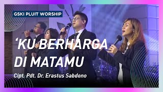 Ku Berharga di Mata-Mu (Lagu Pdt. Dr. Erastus Sabdono) | GSKI Pluit Worship