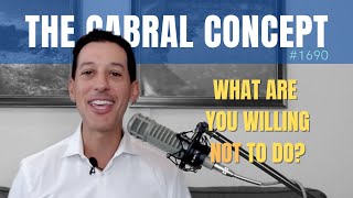 New Success Question: What Are You Willing Not to Do? | The Cabral Concept #1690