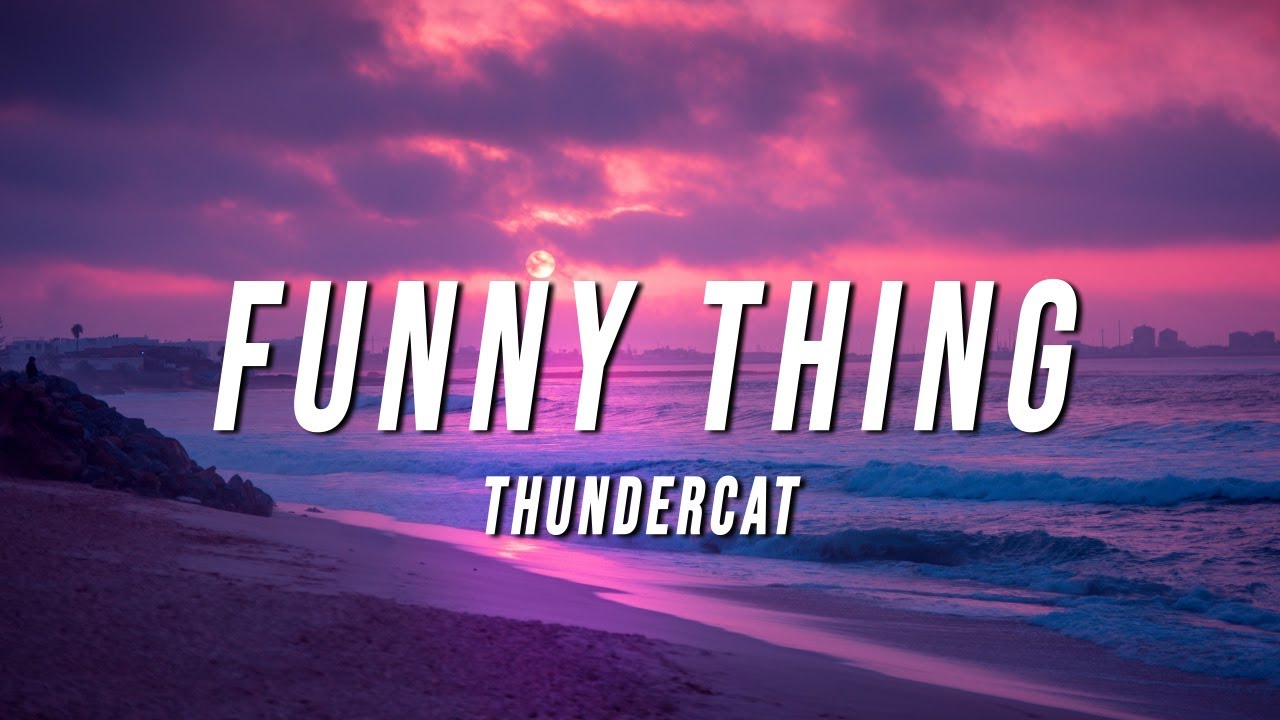 Thundercat Funny Thing Lyrics Youtube Music