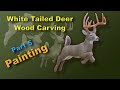 White Tailed Deer Wood Carving part 5 Painting