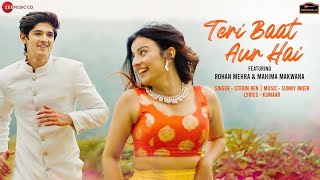 Teri Baat Aur Hai with lyrics - Rohan Mehra, Mahima Makwana| Stebin Ben| Sunny Inder|Kumaar|