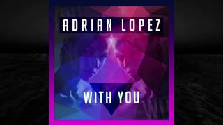 Adrian Lopez - With You (official audio)