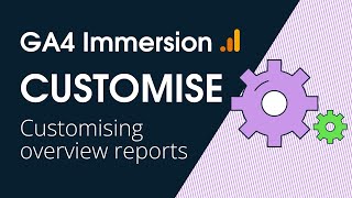 GA4 Immersion: Customising overview reports