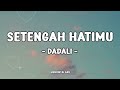 dadali setengah hatimu lirik